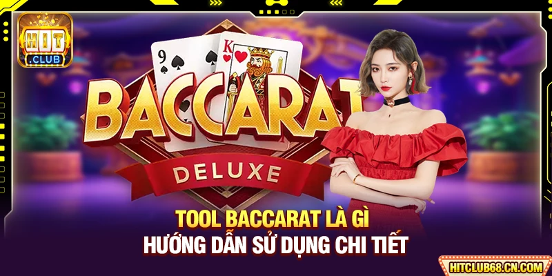 Tool Baccarat Là Gì - Hướng Dẫn Sử Dụng Chi Tiết