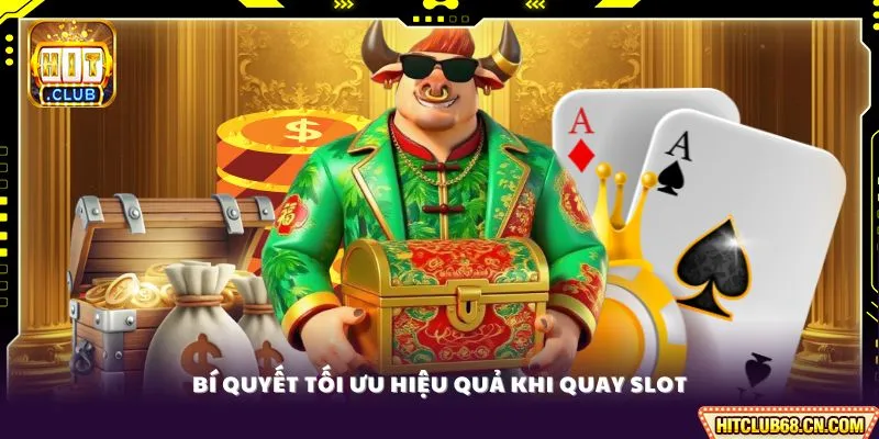 Bí quyết tối ưu hiệu quả khi quay slot