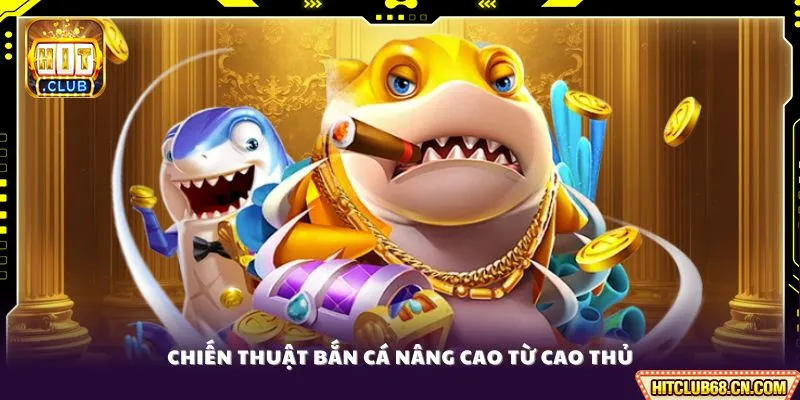 Chiến thuật bắn cá nâng cao từ cao thủ