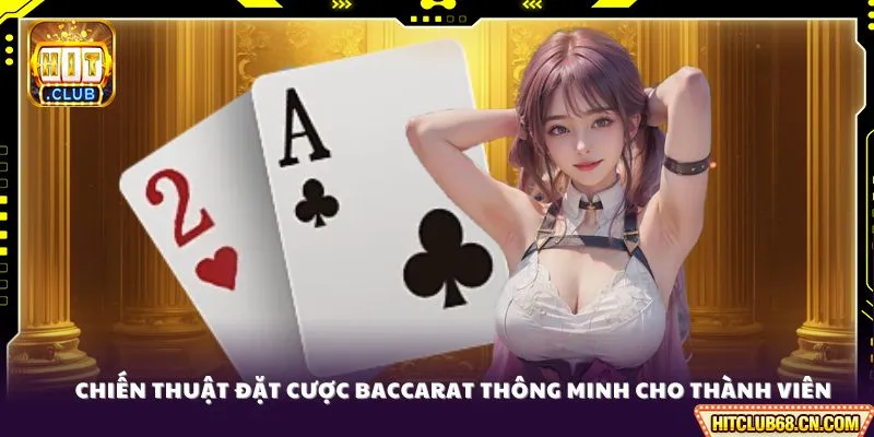Chiến thuật đặt cược Baccarat thông minh cho thành viên