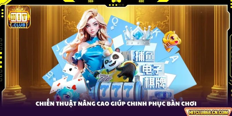 Chiến thuật nâng cao giúp chinh phục bàn chơi