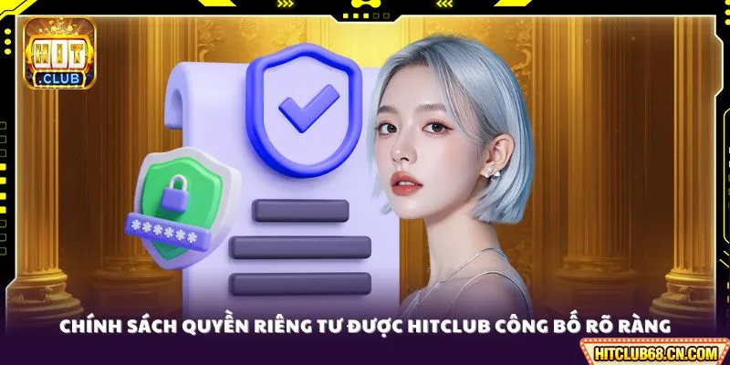 Chính sách quyền riêng tư được HITCLUB công bố rõ ràng