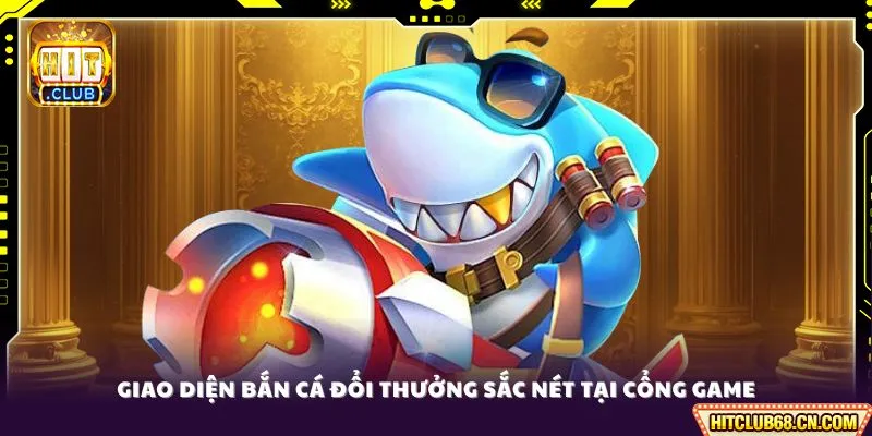 Giao diện bắn cá đổi thưởng sắc nét tại cổng game