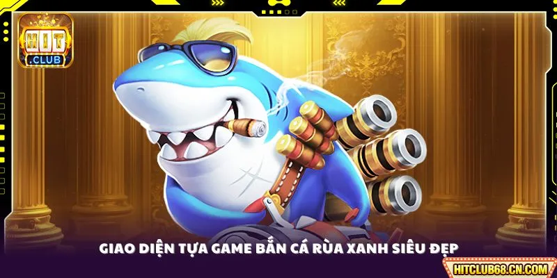 Giao diện tựa game bắn cá Rùa Xanh siêu đẹp