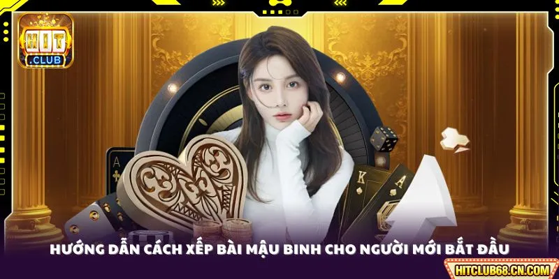 Hướng dẫn cách xếp bài Mậu Binh cho người mới bắt đầu