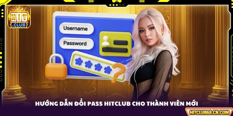 Hướng dẫn đổi pass HITCLUB cho thành viên mới