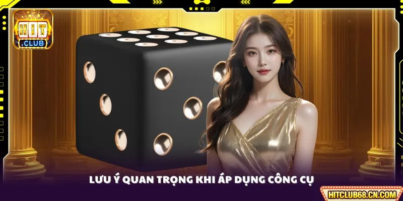 Lưu ý quan trọng khi áp dụng công cụ