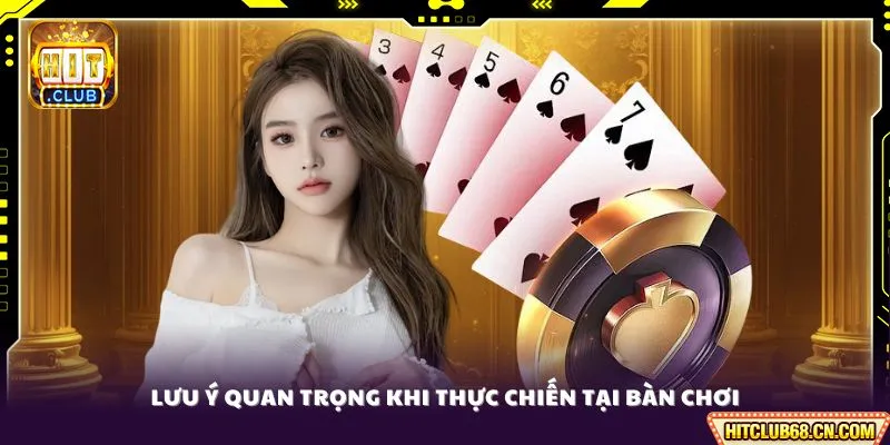Lưu ý quan trọng khi thực chiến tại bàn chơi