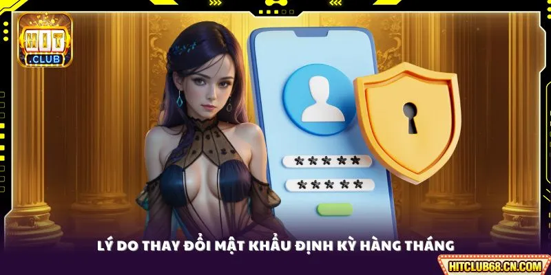 Lý do thay đổi mật khẩu định kỳ hàng tháng