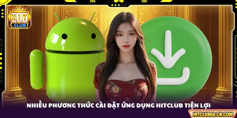 Nhiều phương thức cài đặt ứng dụng HitClub tiện lợi