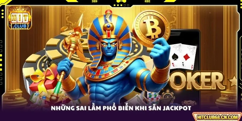 Những sai lầm phổ biến khi săn jackpot