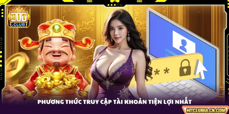 Phương thức truy cập tài khoản tiện lợi nhất