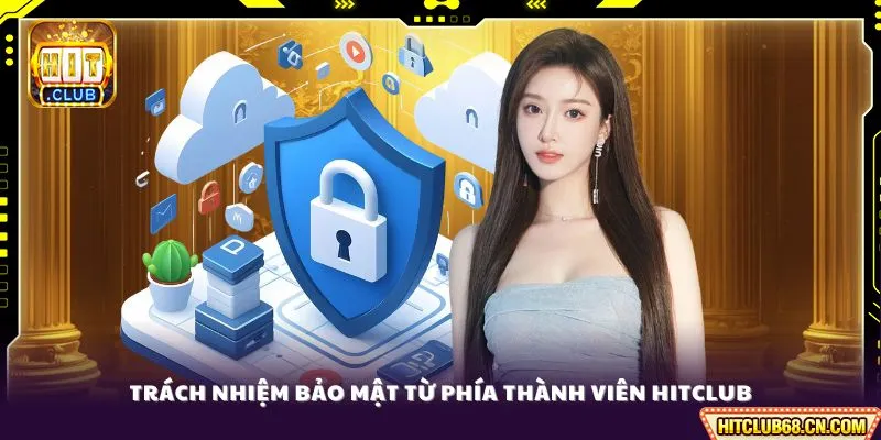 Trách nhiệm bảo mật từ phía thành viên HITCLUB