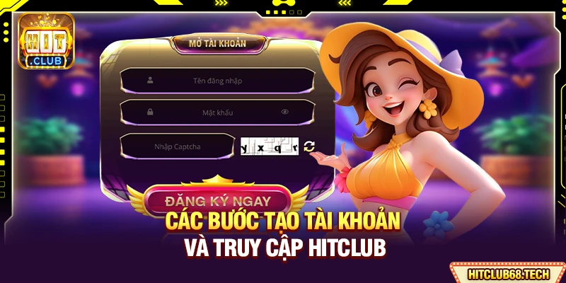 Các bước tạo tài khoản và truy cập Hitclub
